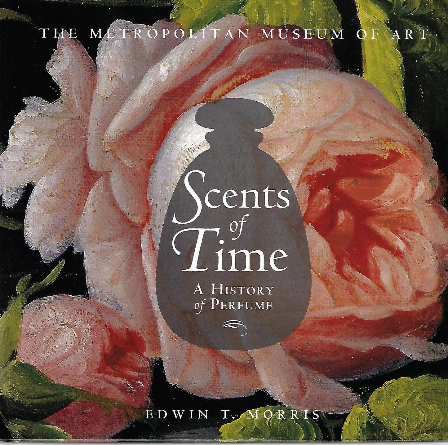 Edwin T Morris / Scents of Time a History of Perfume