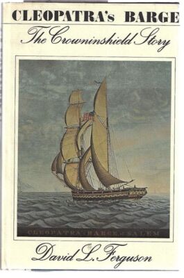 David L Ferguson / Cleopatra's Barge The Crowninshield Story 1st Edition