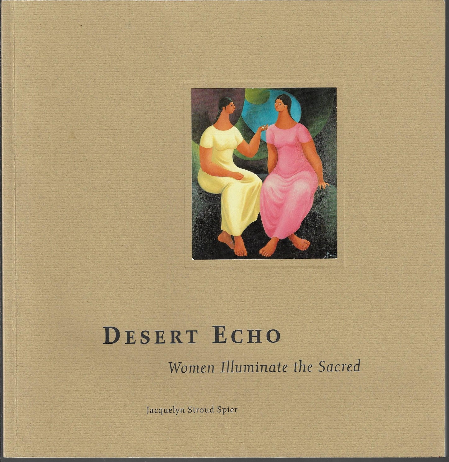 Jacquelyn Stroud Spier / Desert Echo Women Illuminate the Sacred Signed 1st ed