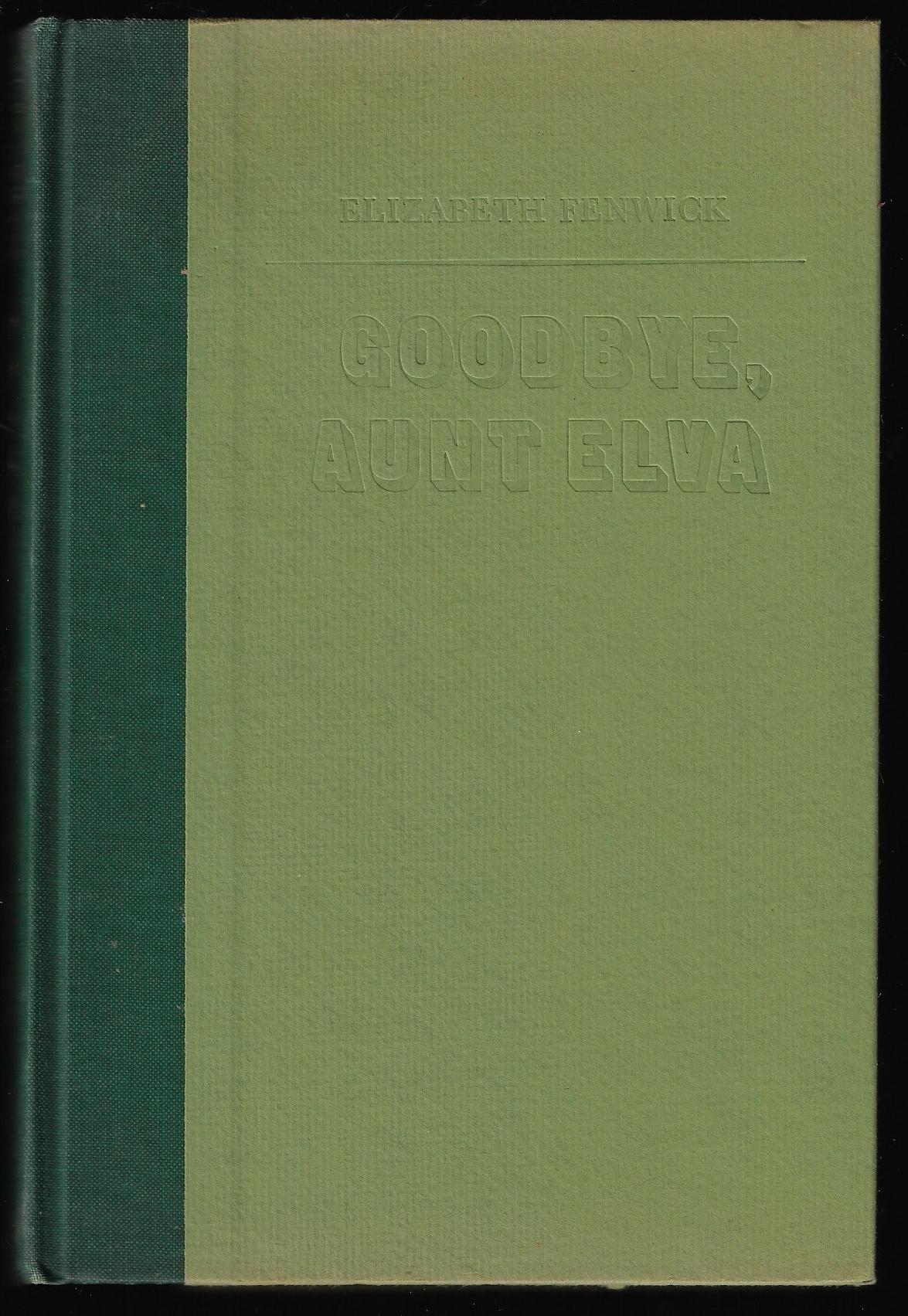 Elizabeth Fenwick / Goodbye Aunt Elva 1st Edition