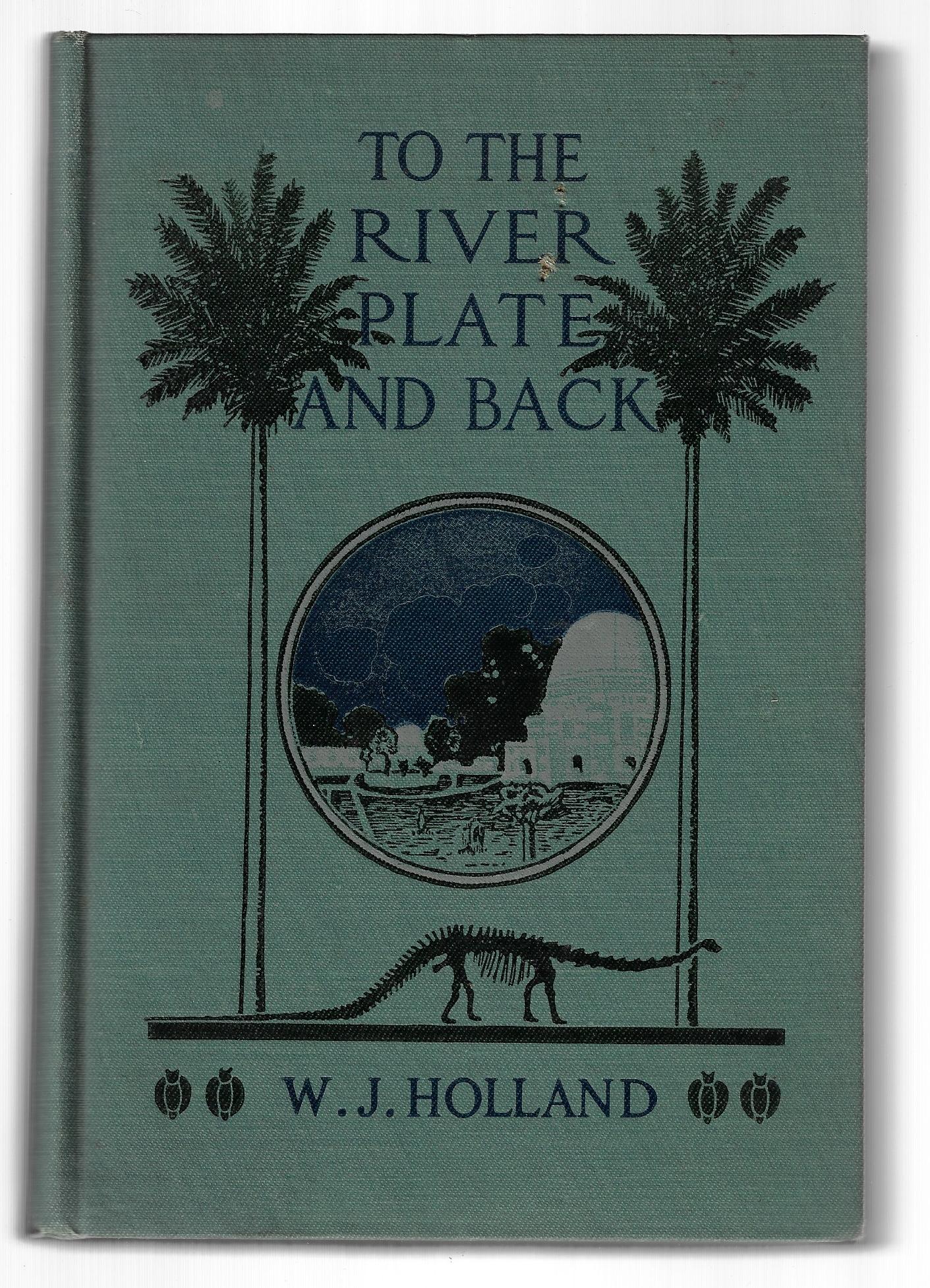 W J Holland / To the River Plate and Back