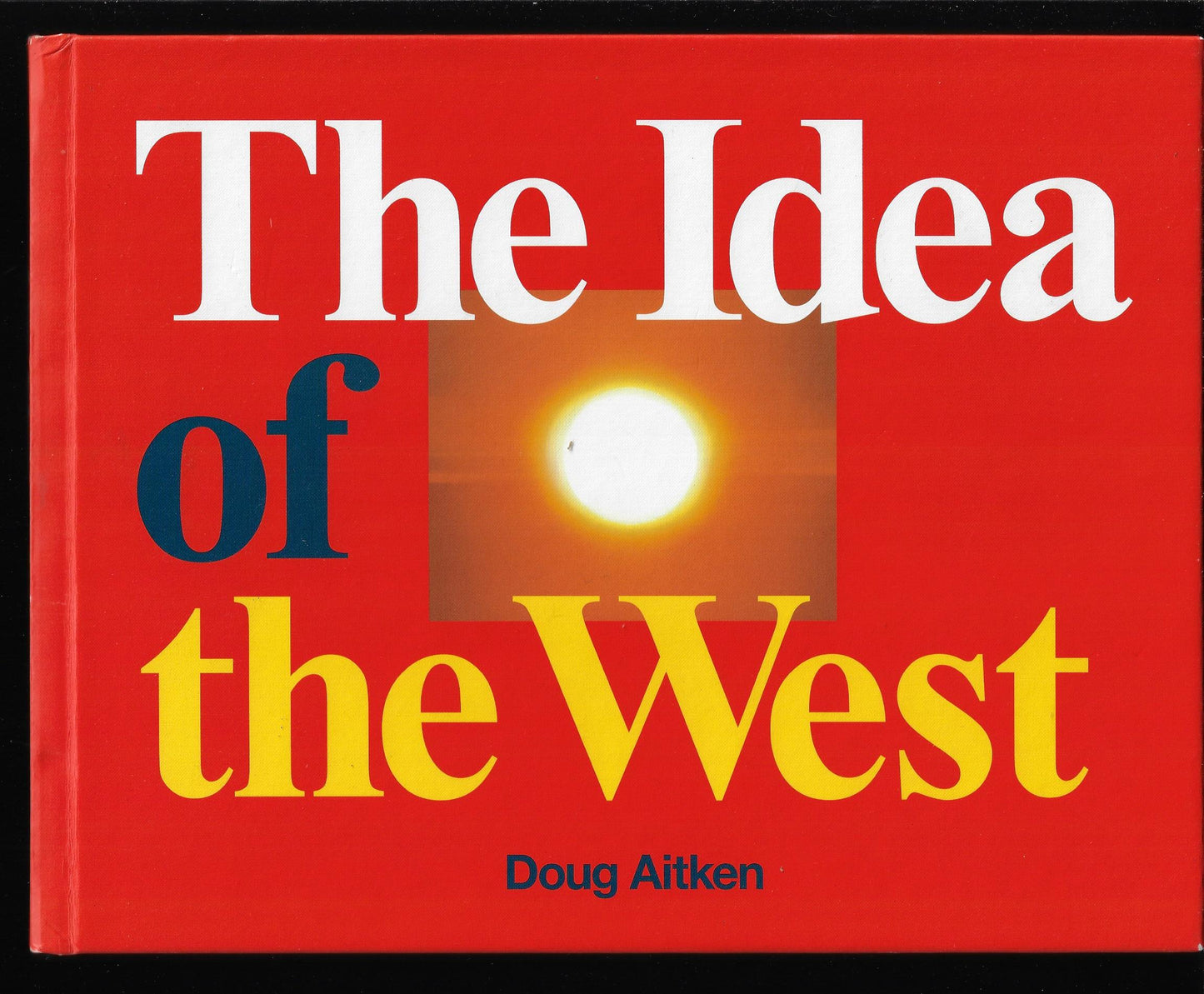 Doug Aitken / The Idea of the West 1st Edition