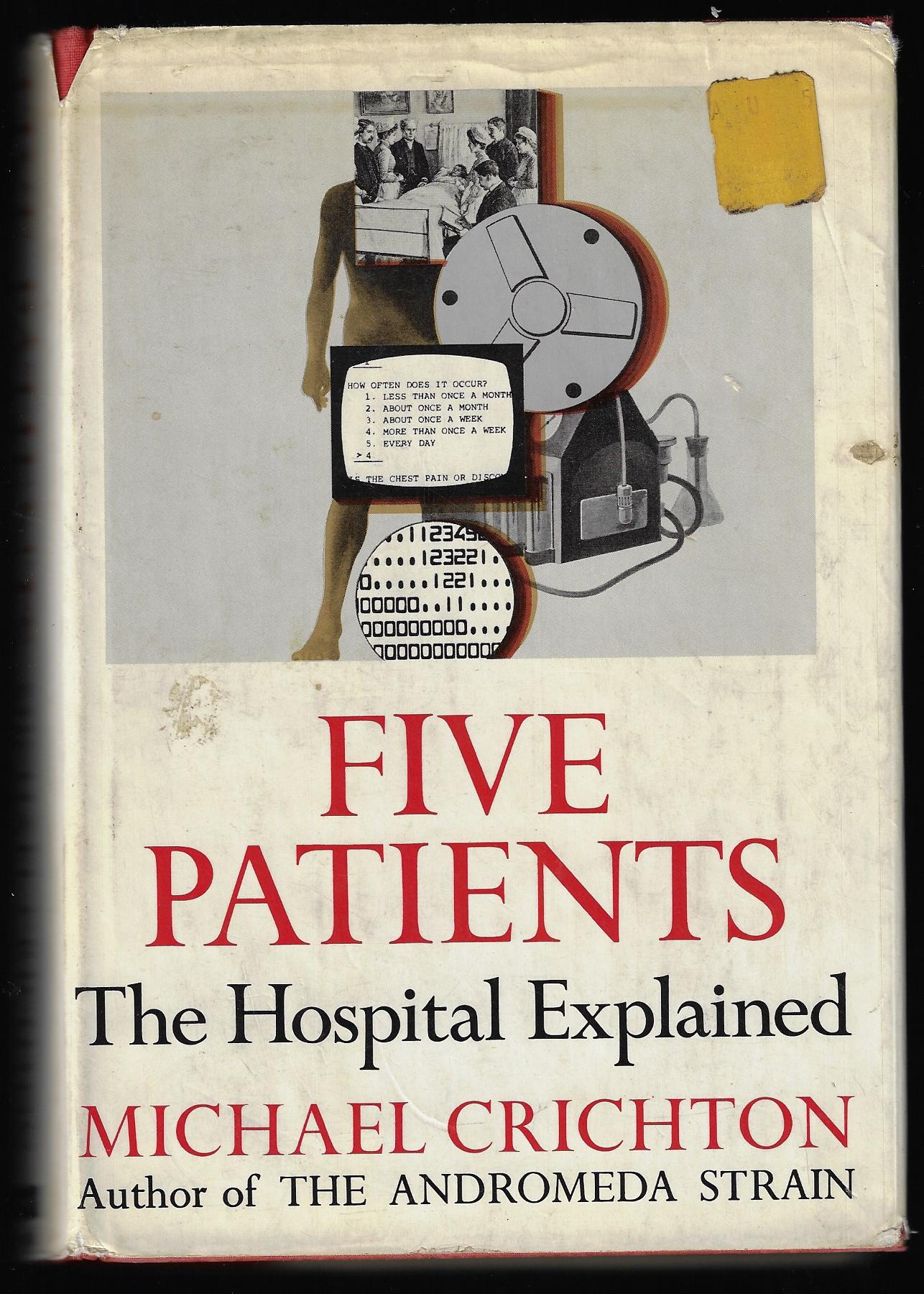 Michael Crichton / Five Patients The Hospital Explained 1st Edition