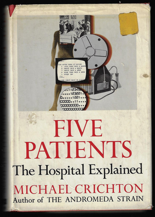 Michael Crichton / Five Patients The Hospital Explained 1st Edition