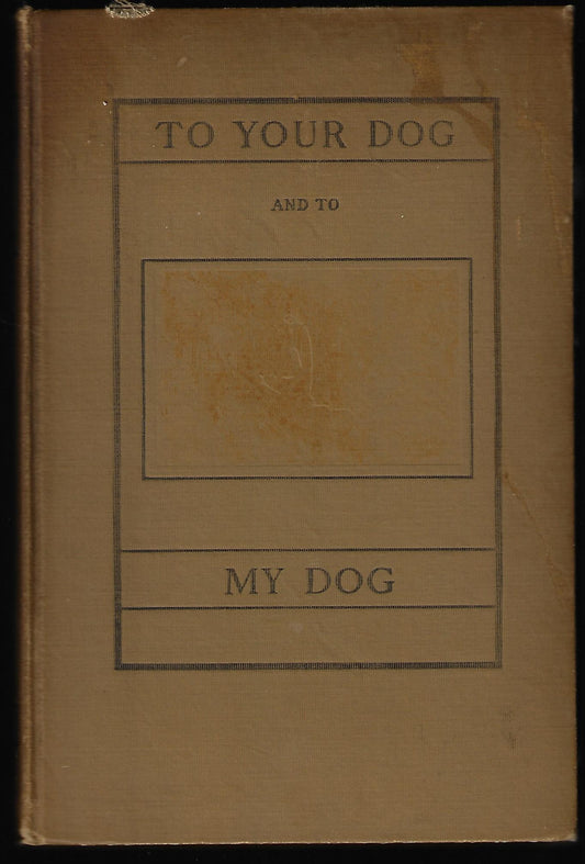Lincoln Newton Kinnicutt / To Your Dog and to My Dog 1st Edition