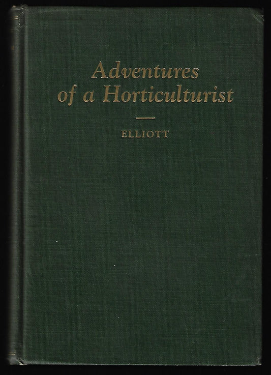 J Wilkinson Elliott / Adventures of a Horticulturist 1st Edition
