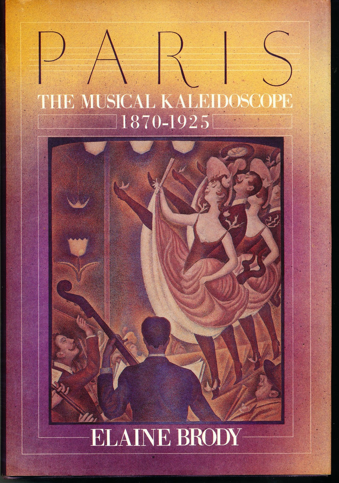 Elaine Brody / Paris The Musical Kaleidoscope 1870 1925 1st Edition