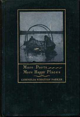 Cornelia Stratton Parker / More Ports More Happy Places 1st Edition