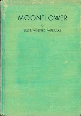 Bessie Winifred Fairbanks / Moonflower Signed 1st Edition