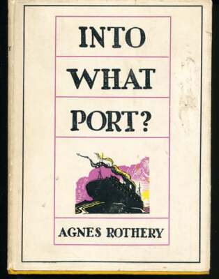 Agnes Rothery / Into What Port? 1st Edition