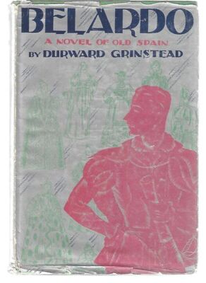 Durward Grinstead / Belardo A Novel of Old Spain 1st Edition