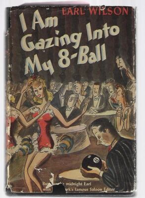 Earl Wilson / I am Gazing Into My 8 Ball 1st Edition