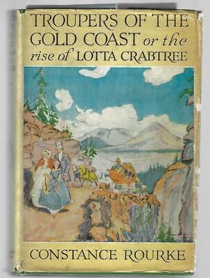 Constance Rourke / Troupers of the Gold Coast or the Rise of Lotta Signed
