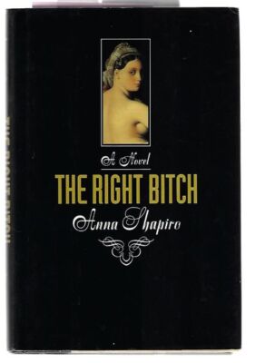 Anna Shapiro / The Right Bitch Signed 1st Edition