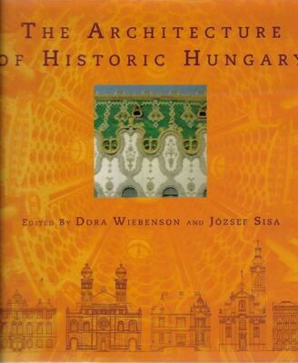 Dora Ed: Wiebenson, Jozsef Sisa / Architecture of Historic Hungary 1st Edition