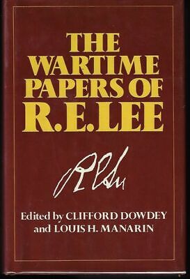 Clifford Ed: Dowdey, Louis H Mararin / Wartime Papers of R.E Lee
