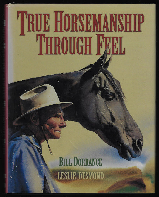 Bill Dorrance / True Horsemanship Through Feel 1st Edition